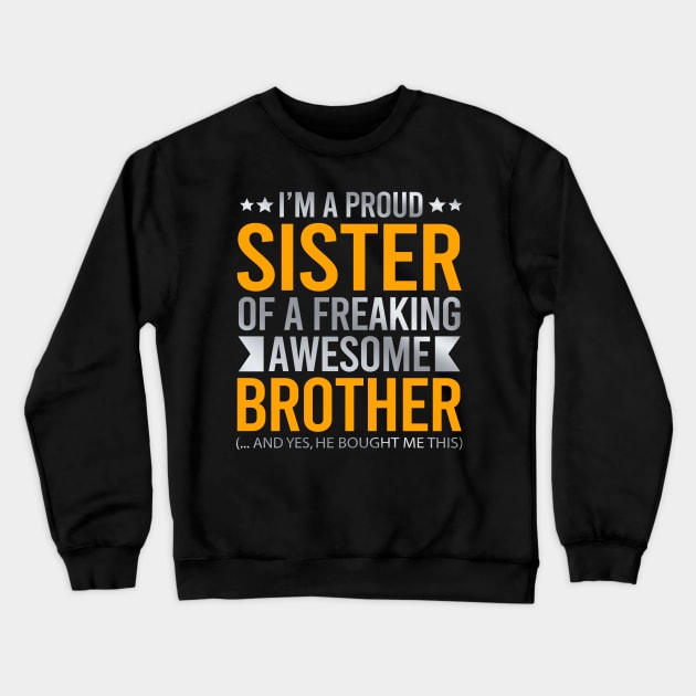 I'm A Proud Sister Of A Freaking Awesome Brother Crewneck Sweatshirt by DragonTees